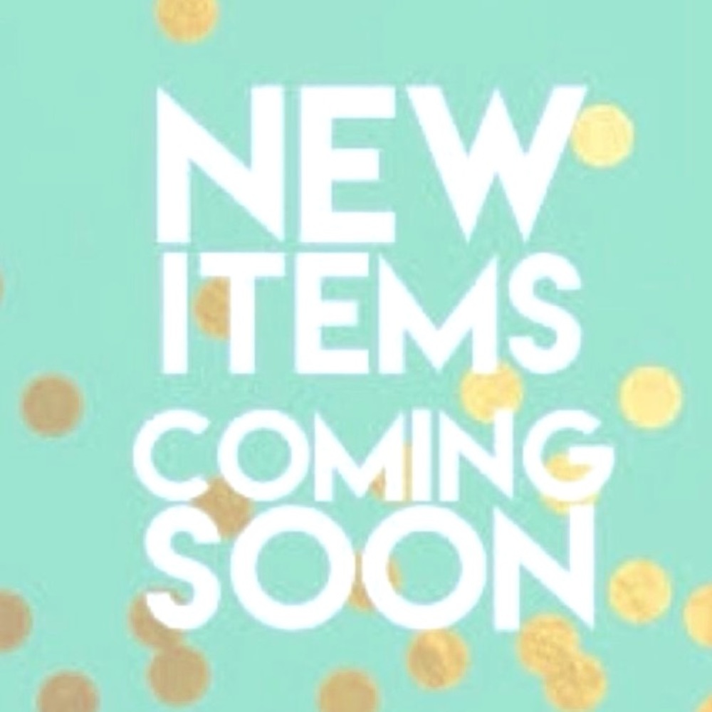 NEW ITEMS COMING SOON